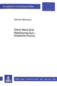 Oskar Maria Graf. Rebellisches Exil - Utopische Provinz