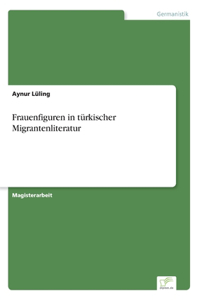 Frauenfiguren in türkischer Migrantenliteratur