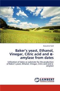 Baker's Yeast, Ethanol, Vinegar, Citric Acid and -Amylase from Dates