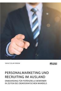 Personalmarketing und Recruiting im Ausland. Onboarding für potenzielle Bewerber in Zeiten des demografischen Wandels
