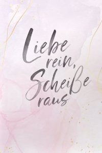 Liebe rein, ScheiÃŸe raus: Notizbuch A5