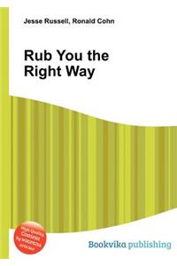 Rub You the Right Way