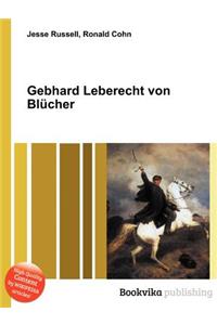 Gebhard Leberecht Von Blucher