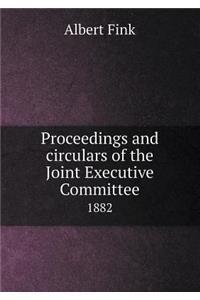 Proceedings and Circulars of the Joint Executive Committee 1882