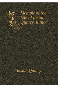 Memoir of the Life of Josiah Quincy, Junior