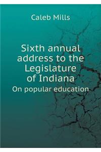 Sixth annual address to the Legislature of Indiana On popular education