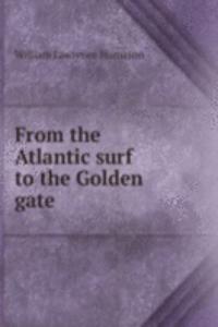 FROM THE ATLANTIC SURF TO THE GOLDEN GA