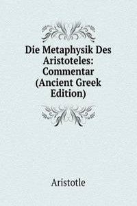 Die Metaphysik Des Aristoteles: Commentar (Ancient Greek Edition)