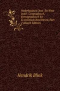 Nederlandsch Oost- En West-Indie: Geographisch, Ethnographisch En Economisch Beschreven, Part 2 (Dutch Edition)