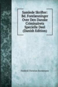 Samlede Skrifter: Bd. Forelaesninger Over Den Danske Criminalrets Specielle Deel (Danish Edition)