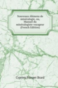 Nouveaux elemens de mineralogie, ou, Manuel du mineralogiste voyageur (French Edition)