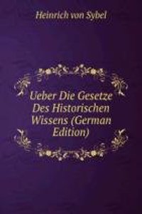 Ueber Die Gesetze Des Historischen Wissens (German Edition)