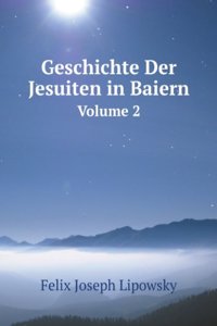 Geschichte Der Jesuiten in Baiern