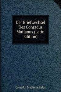 Der Briefwechsel Des Conradus Mutianus (Latin Edition)