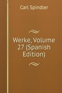 Werke, Volume 27 (Spanish Edition)