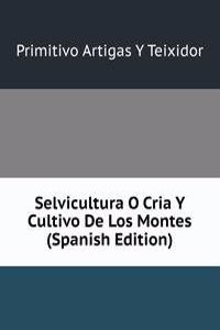 Selvicultura O Cria Y Cultivo De Los Montes (Spanish Edition)
