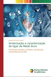 Sinterização e caracterização de ligas de Metal Duro