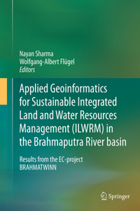 Applied Geoinformatics for Sustainable Integrated Land and Water Resources Management (Ilwrm) in the Brahmaputra River Basin