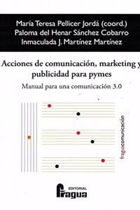 Acciones de comunicacion, marketing y publicidad para pymes.: Manual para una comunicacion 3.0