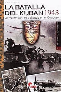 La batalla del Kuban 1943: La Wehrmacht se defiende en el Caucaso