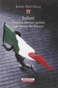 Italiani. Citazioni, aforismi, pensieri sugli abitanti del belpaese