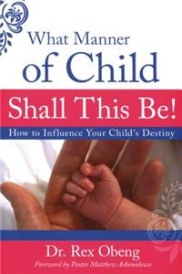 What Manner of Child Shall This Be?