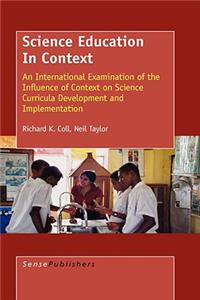 Science Education in Context: An International Examination of the Influence of Context on Science Curricula Development and Implementation