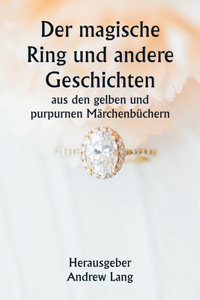 magische Ring und andere Geschichten aus den gelben und purpurnen Märchenbüchern