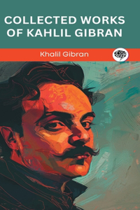 Collected Works Of Kahlil Gibran.