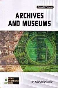 ARCHIVES AND MUSEUMS : A TEXTBOOK FOR UG & PG STUDENTS AS PER NEP COURSE.