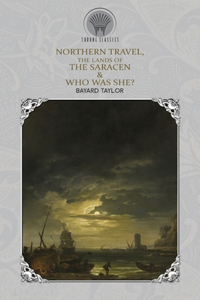 Northern Travel, The Lands of the Saracen & Who Was She?