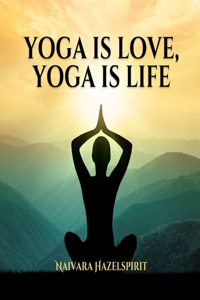 Yoga is Love, Yoga is Life