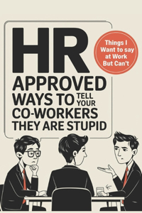 HR Approved Ways to Tell Coworkers They Are Stupid
