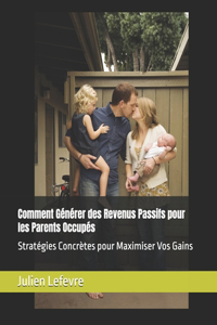 Comment Générer des Revenus Passifs pour les Parents Occupés