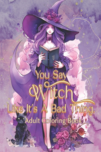 You Say Witch Like It's A Bad Thing