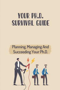 Your Ph.D. Survival Guide