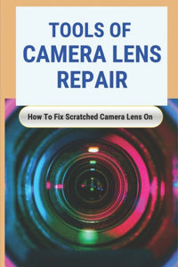 Tools Of Camera Lens Repair