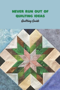 Never Run out of Quilting Ideas