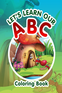 Let's Learn Our ABC Coloring Book