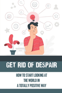 Get Rid Of Despair