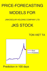 Price-Forecasting Models for Jinkosolar Holding Company Ltd JKS Stock