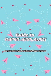 Guide to Paper Airplanes!