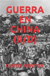 Guerra En China (II/D)