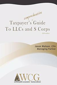 Taxpayer's Comprehensive Guide to LLCs and S Corps