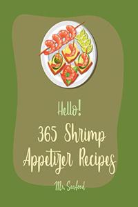 Hello! 365 Shrimp Appetizer Recipes