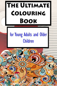 The Ultimate Colouring Book for Young Adults and Older Children