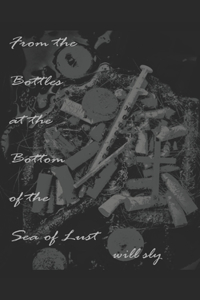 From the Bottles at the Bottom of the Sea of Lust