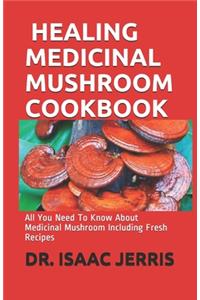 Healing Medicinal Mushroom Cookbook