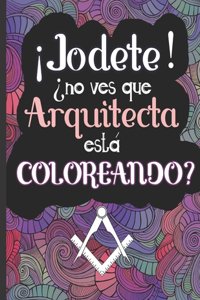 ¡Jodete! ¿No Ves Que Arquitecta Está Coloreando?