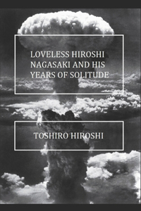 Loveless Hiroshi Nagasaki and His Years of Solitude